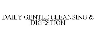 DAILY GENTLE CLEANSING & DIGESTION