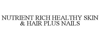 NUTRIENT RICH HEALTHY SKIN & HAIR PLUS NAILS