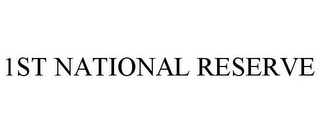 1ST NATIONAL RESERVE
