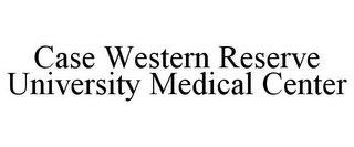 CASE WESTERN RESERVE UNIVERSITY MEDICAL CENTER