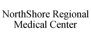 NORTHSHORE REGIONAL MEDICAL CENTER