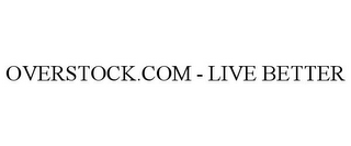 OVERSTOCK.COM - LIVE BETTER