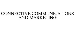 CONNECTIVE COMMUNICATIONS AND MARKETING