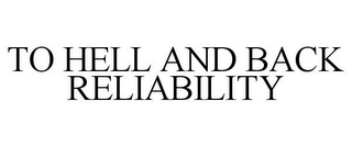 TO HELL AND BACK RELIABILITY