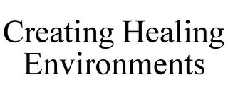 CREATING HEALING ENVIRONMENTS