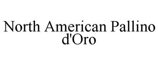 NORTH AMERICAN PALLINO D'ORO