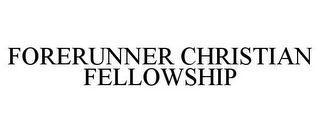 FORERUNNER CHRISTIAN FELLOWSHIP