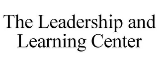 THE LEADERSHIP AND LEARNING CENTER