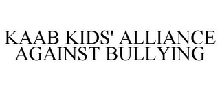 KAAB KIDS' ALLIANCE AGAINST BULLYING