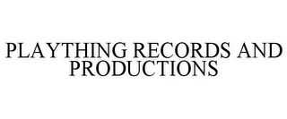 PLAYTHING RECORDS AND PRODUCTIONS