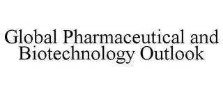 GLOBAL PHARMACEUTICAL AND BIOTECHNOLOGY OUTLOOK