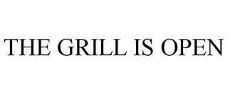 THE GRILL IS OPEN