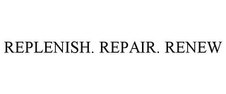 REPLENISH. REPAIR. RENEW