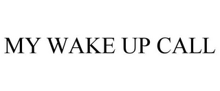 MY WAKE UP CALL