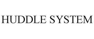 HUDDLE SYSTEM