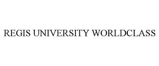 REGIS UNIVERSITY WORLDCLASS