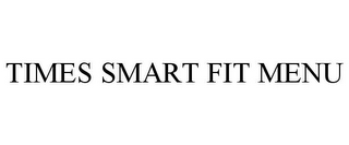 TIMES SMART FIT MENU