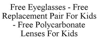 FREE EYEGLASSES - FREE REPLACEMENT PAIR FOR KIDS - FREE POLYCARBONATE LENSES FOR KIDS