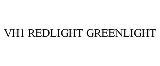 VH1 REDLIGHT GREENLIGHT