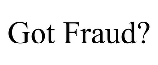 GOT FRAUD?