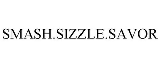 SMASH.SIZZLE.SAVOR