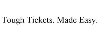 TOUGH TICKETS. MADE EASY.