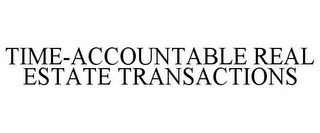 TIME-ACCOUNTABLE REAL ESTATE TRANSACTIONS