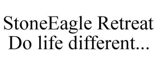 STONEEAGLE RETREAT DO LIFE DIFFERENT...