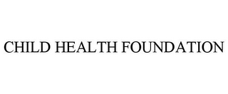 CHILD HEALTH FOUNDATION