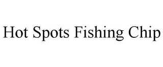 HOT SPOTS FISHING CHIP