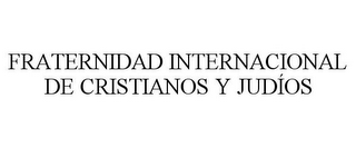 FRATERNIDAD INTERNACIONAL DE CRISTIANOS Y JUDÍOS