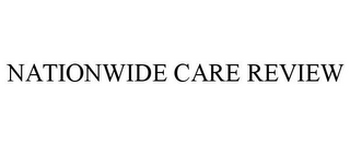 NATIONWIDE CARE REVIEW