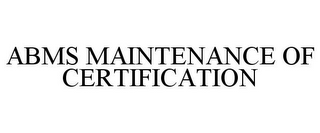 ABMS MAINTENANCE OF CERTIFICATION