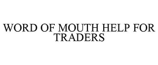 WORD OF MOUTH HELP FOR TRADERS