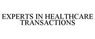 EXPERTS IN HEALTHCARE TRANSACTIONS