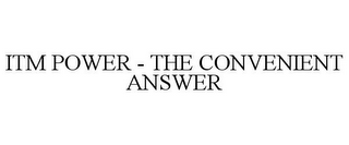 ITM POWER - THE CONVENIENT ANSWER