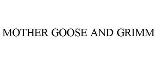 MOTHER GOOSE AND GRIMM