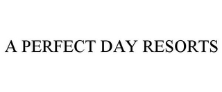 A PERFECT DAY RESORTS