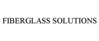 FIBERGLASS SOLUTIONS