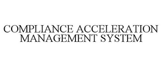 COMPLIANCE ACCELERATION MANAGEMENT SYSTEM