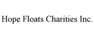 HOPE FLOATS CHARITIES INC.