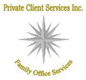 PRIVATE CLIENT SERVICES INC. FAMILY OFFICE SERVICES