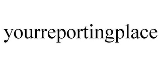 YOURREPORTINGPLACE