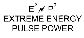 E2 P2 EXTREME ENERGY PULSE POWER