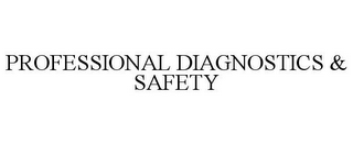 PROFESSIONAL DIAGNOSTICS & SAFETY