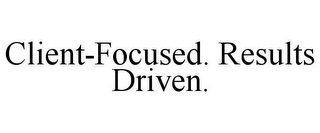 CLIENT-FOCUSED. RESULTS DRIVEN.