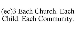 (EC)3 EACH CHURCH. EACH CHILD. EACH COMMUNITY.