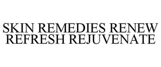 SKIN REMEDIES RENEW REFRESH REJUVENATE