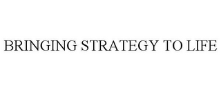 BRINGING STRATEGY TO LIFE