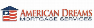 AMERICAN DREAMS MORTGAGE SERVICES